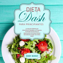 Dieta DASH Para Principiantes Audiobook, by Bobby Murray