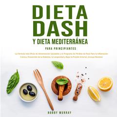 Dieta Dash y Dieta Mediterránea Para Principiantes Audiobook, by Bobby Murray