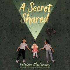 A Secret Shared Audiobook, by Patricia MacLachlan