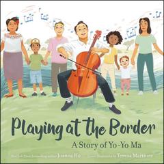Playing at the Border: A Story of Yo-Yo Ma Audiobook, by Joanna Ho