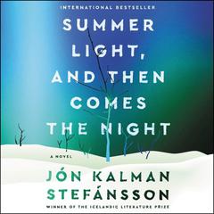 Summer Light, and Then Comes the Night: A Novel Audiobook, by Jón Kalman Stefánsson