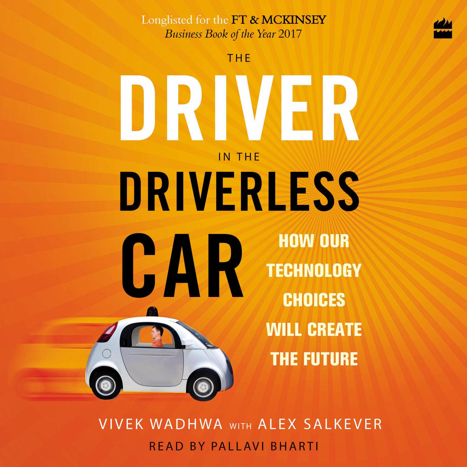 The Driver in the Driverless Car: How Our Technology Choices Will Create the Future Audiobook, by Vivek Wadhwa