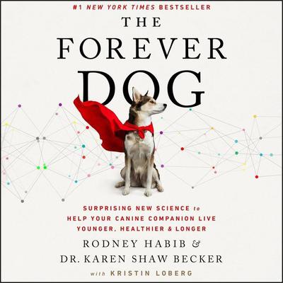 The Forever Dog: Surprising New Science to Help Your Canine Companion Live Younger, Healthier, and Longer Audiobook, by Karen Shaw Becker