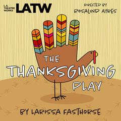 The Thanksgiving Play Audiobook, by Larissa FastHorse