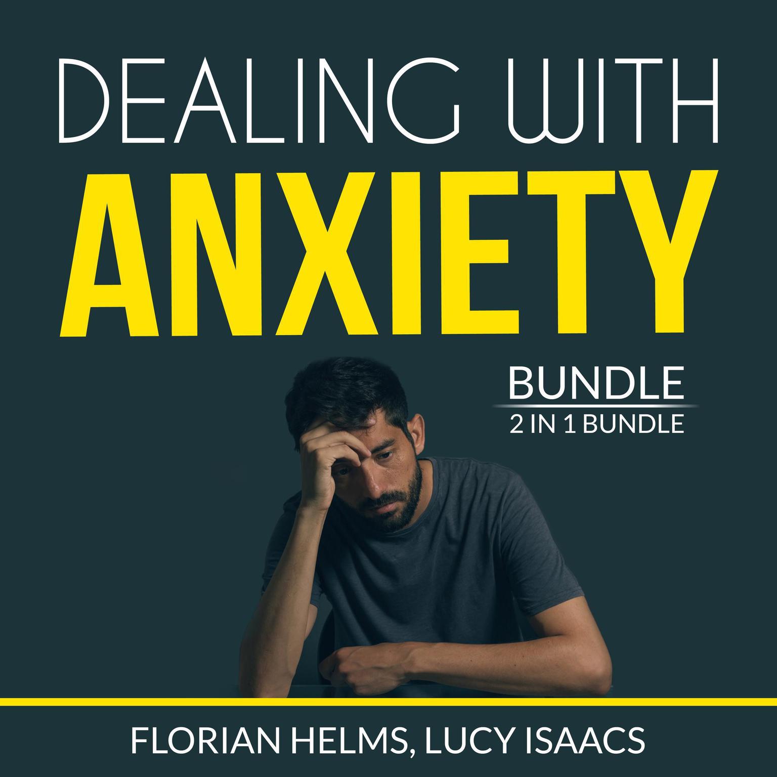 Dealing with Anxiety Bundle: 2 in 1 Bundle, Stop Anxiety and End Anxiety Audiobook, by Florian Helms
