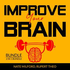 Improve Your Brain Bundle: 2 in 1 Bundle, Evolve Your Brain, Think With Full Brain Audiobook, by Rupert Teo
