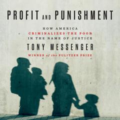 Profit and Punishment: How America Criminalizes the Poor in the Name of Justice Audiobook, by Tony Messenger