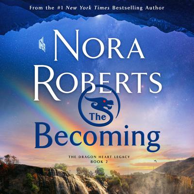 The Becoming: The Dragon Heart Legacy, Book 2 Audiobook, by Nora Roberts