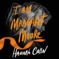 I Am Margaret Moore: A Novel Audiobook, by Hannah Capin