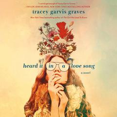 Heard It in a Love Song: A Novel Audiobook, by Tracey Garvis Graves