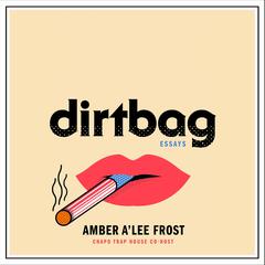 Dirtbag: Essays Audiobook, by Amber A'Lee Frost