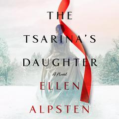 The Tsarinas Daughter: A Novel Audiobook, by Ellen Alpsten
