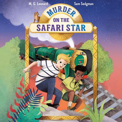 Murder on the Safari Star: Adventures on Trains #3 Audiobook, by M.G. Leonard