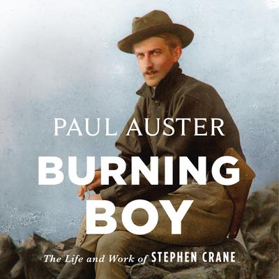 Burning Boy: The Life and Work of Stephen Crane Audiobook, by Paul Auster
