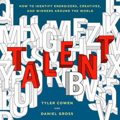 Talent: How to Identify Energizers, Creatives, and Winners Around the World Audiobook, by Daniel Gross