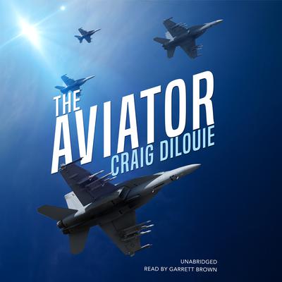The Aviator: A Novel of the Sino-American War Audiobook, by Craig DiLouie