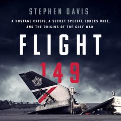 Flight 149: A Hostage Crisis, a Secret Special Forces Unit, and the Origins of the Gulf War Audiobook, by Stephen Davis