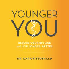 Younger You: Reverse Your Bio Age and Live Longer, Better Audiobook, by 