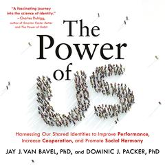 The Power of Us: Harnessing Our Shared Identities to Improve Performance, Increase Cooperation, and Promote Social Harmony Audiobook, by 