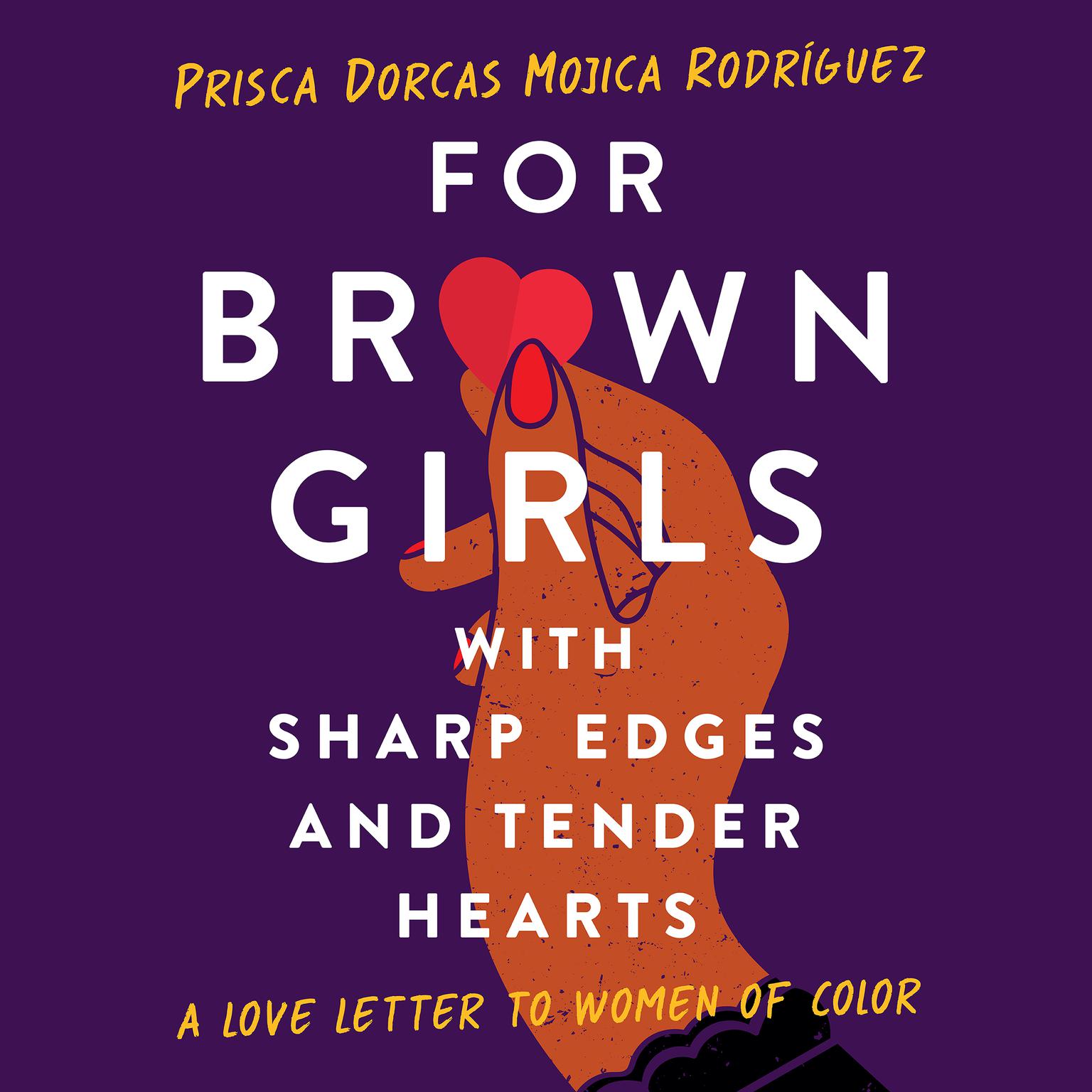 For Brown Girls with Sharp Edges and Tender Hearts: A Love Letter to Women of Color Audiobook, by Prisca Dorcas Mojica Rodríguez