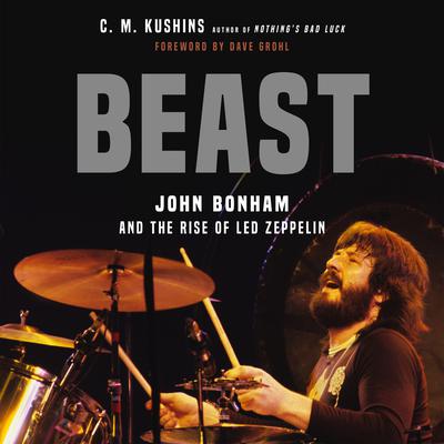 Beast: John Bonham and the Rise of Led Zeppelin Audiobook, by C.M. Kushins