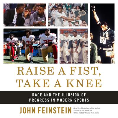 Raise a Fist, Take a Knee: Race and the Illusion of Progress in Modern Sports Audiobook, by John Feinstein