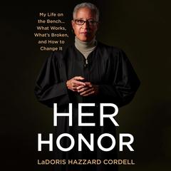 Her Honor: My Life on the Bench...What Works, What's Broken, and How to Change It Audiobook, by LaDoris Hazzard Cordell