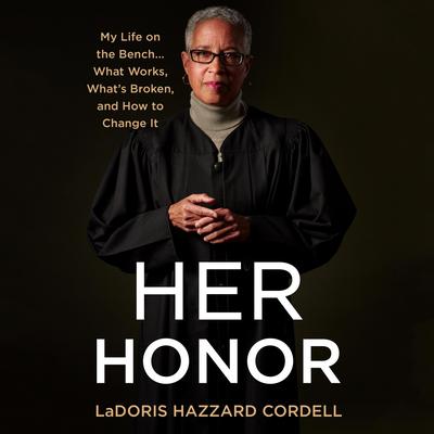 Her Honor: My Life on the Bench...What Works, What's Broken, and How to Change It Audiobook, by 