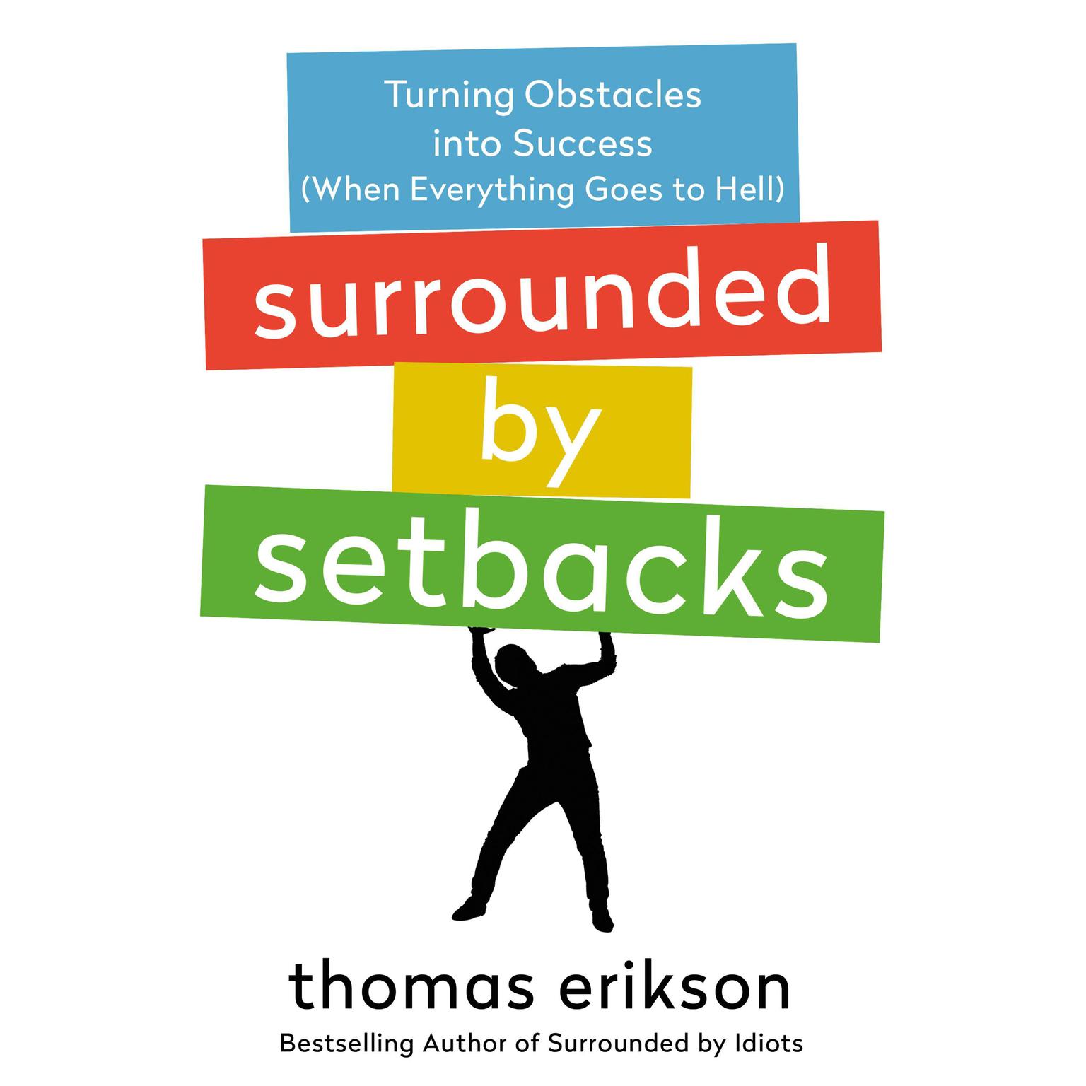 Surrounded by Setbacks: Turning Obstacles into Success (When Everything Goes to Hell) [The Surrounded by Idiots Series] Audiobook, by Thomas Erikson