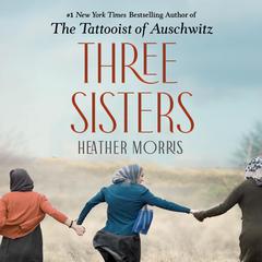 Three Sisters: A Novel Audiobook, by Heather Morris