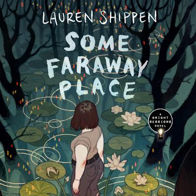 Some Faraway Place: A Bright Sessions Novel Audiobook, by Lauren Shippen