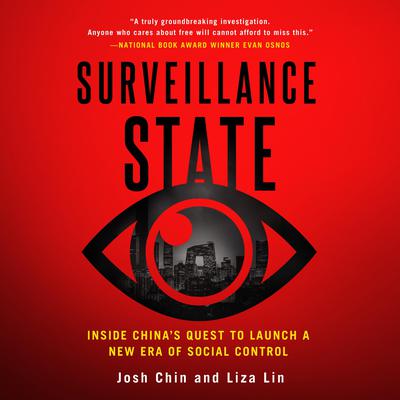 Surveillance State: Inside Chinas Quest to Launch a New Era of Social Control Audiobook, by Josh Chin