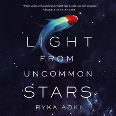 Light From Uncommon Stars Audiobook, by Ryka Aoki