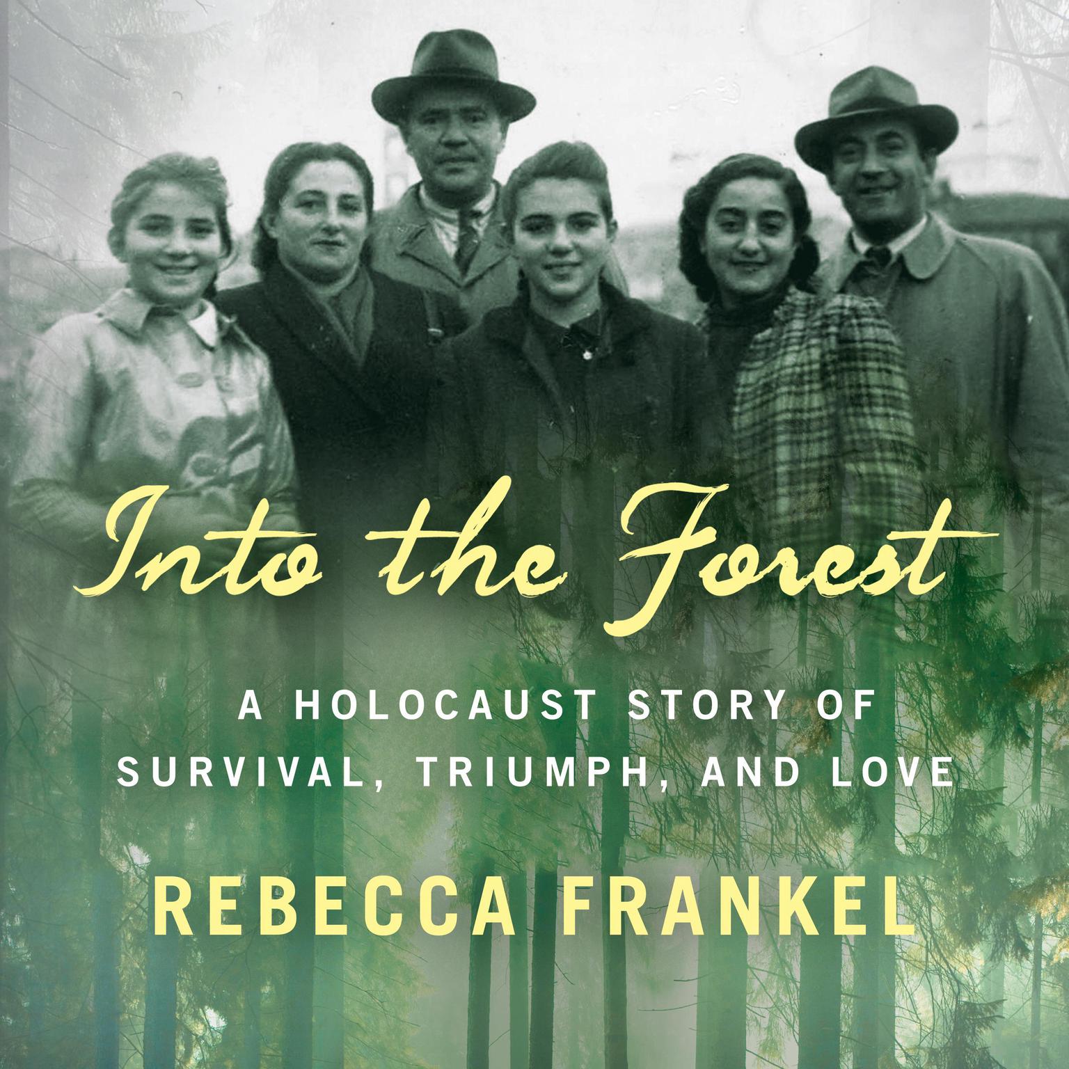 Into the Forest: A Holocaust Story of Survival, Triumph, and Love Audiobook, by Rebecca Frankel