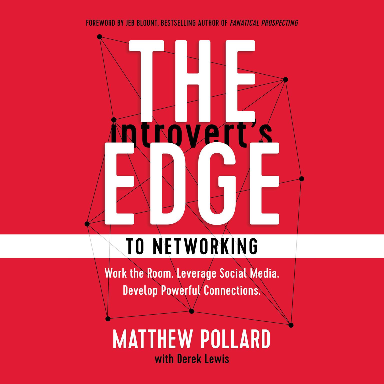 The Introvert’s Edge to Networking: Work the Room. Leverage Social Media. Develop Powerful Connections Audiobook, by Matthew Pollard