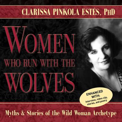 Women Who Run With the Wolves: Myths and Stories of the Wild Woman Archetype Audibook, by Clarissa Pinkola Estés