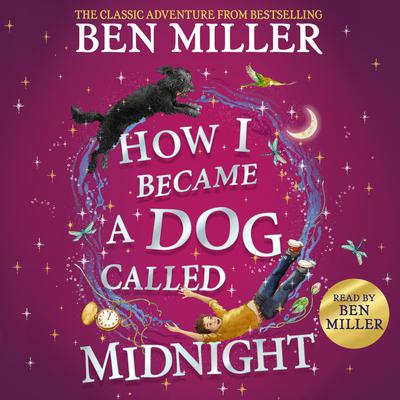 How I Became a Dog Called Midnight: A magical adventure from the bestselling author of The Day I Fell Into a Fairytale Audiobook, by Ben Miller