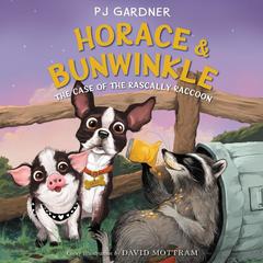 Horace & Bunwinkle: The Case of the Rascally Raccoon Audiobook, by PJ Gardner