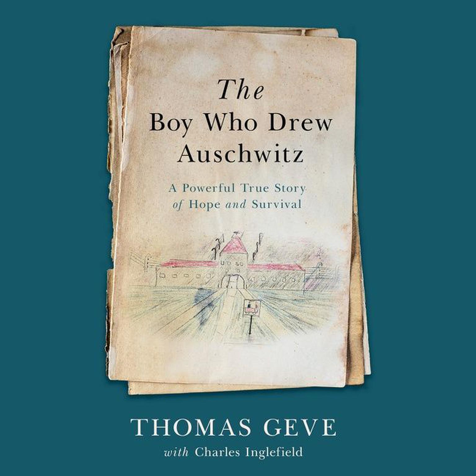 The Boy Who Drew Auschwitz: A Powerful True Story of Hope and Survival Audiobook, by Thomas Geve
