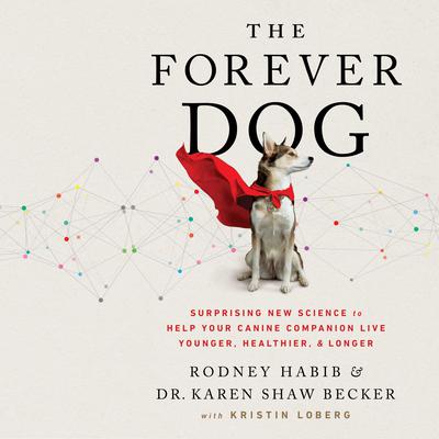 The Forever Dog: Surprising New Science to Help Your Canine Companion Live Younger, Healthier, and Longer Audiobook, by Karen Shaw Becker