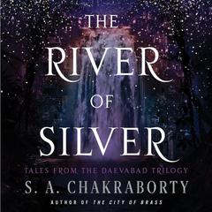 The River of Silver: Tales from the Daevabad Trilogy Audiobook, by S. A. Chakraborty