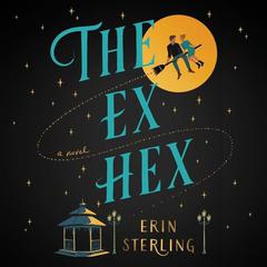 The Ex Hex: A Novel Audiobook, by Erin Sterling