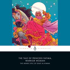 The Tale of Princess Fatima, Warrior Woman: The Arabic Epic of Dhat al-Himma Audiobook, by Melanie Magidow