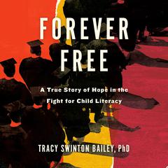 Forever Free: A True Story of Hope in the Fight for Child Literacy Audiobook, by Tracy Swinton Bailey