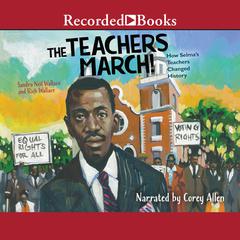 The Teachers March!: How Selmas Teachers Changed History Audiobook, by Sandra Neil Wallace