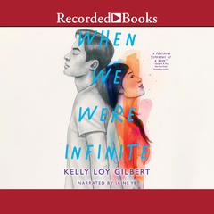 When We Were Infinite Audiobook, by Kelly Loy Gilbert