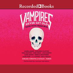 Vampires Never Get Old: Tales with Fresh Bite Audiobook, by Samira Ahmed