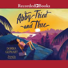Abby, Tried and True Audiobook, by Donna Gephart