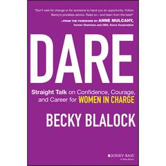 Dare: Straight Talk on Confidence, Courage, and Career for Women in Charge Audiobook, by Becky Blalock