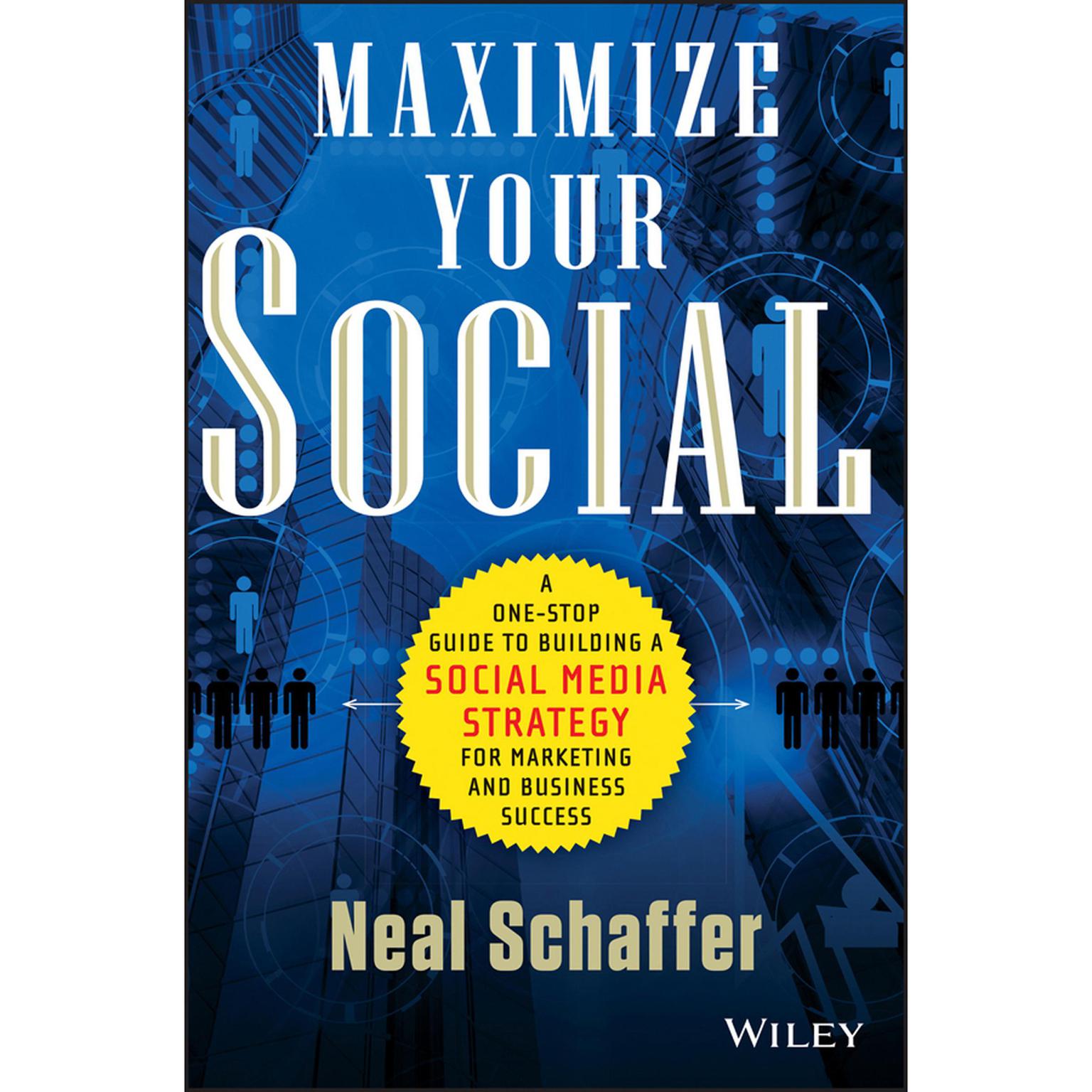 Maximize Your Social: A One-Stop Guide to Building a Social Media Strategy for Marketing and Business Success Audiobook, by Neal Schaffer